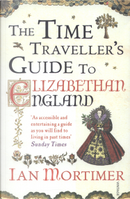 The Time Traveller's Guide to Elizabethan England by Ian Mortimer