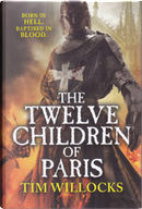 The Twelve Children of Paris by Tim Willocks