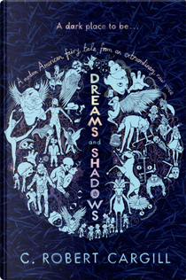 Dreams and Shadows by C. Robert Cargill