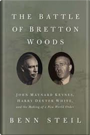 The Battle of Bretton Woods by Benn Steil