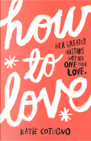How to Love by Katie Cotugno
