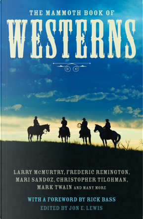 The Mammoth Book of Westerns by A. B. Guthrie, B.M. Bower, Bret Harte, Conrad Richter, Dorothy M. Johnson, Elmer Kelton, Ernest Haycox, Frank Bonham, Frederic Remington, Hamlin Garland, Jack London, Jack Schaefer, James Warner Bellah, John G. Neihardt, Larry McMurtry, Mari Sandoz, Mark Twain, Max Brand, O. Henry, Oliver la Farge, Owen Wister, Stephen Crane, Steve Frazee, Wallace Stegner, Walter Van Thilburg Clark, Wayne D. Overholser, Willa Cather, Zane Grey The Mammoth Book of Westerns by A. B. Guthrie, B.M. Bower, Bret Harte, Conrad Richter, Dorothy M. Johnson, Elmer Kelton, Ernest Haycox, Frank Bonham, Frederic Remington, Hamlin Garland, Jack London, Jack Schaefer, James Warner Bellah, John G. Neihardt, Larry McMurtry, Mari Sandoz, Mark Twain, Max Brand, O. Henry, Oliver la Farge, Owen Wister, Stephen Crane, Steve Frazee, Wallace Stegner, Walter Van Thilburg Clark, Wayne D. Overholser, Willa Cather, Zane Grey