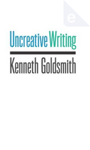 Uncreative Writing by Kenneth Goldsmith