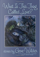 What is This Thing Called Love? by Gene Wilder