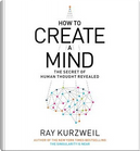 How to Create a Mind by Ray Kurzweil