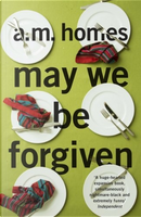 May We be Forgiven by A. M. Homes