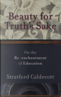 Beauty for Truth's Sake by Stratford Caldecott