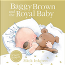 Baggy Brown and the Royal Baby by Mick Inkpen