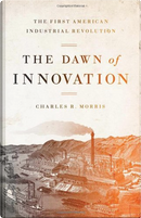 The Dawn of Innovation by Charles R. Morris