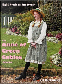 The Anne of Green Gables Collection by Lucy Maud Montgomery