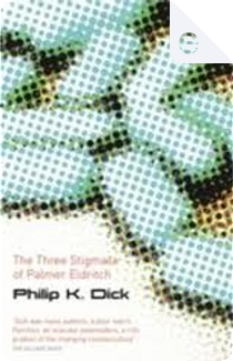 The Three Stigmata Of Palmer Eldritch by Philip K. Dick
