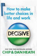 Decisive by Chip Heath, Dan Heath