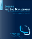 Logging and Log Management by Anton Chuvakin, Chris Phillips, Kevin Schmidt