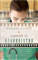 Lipstick in Afghanistan by Roberta Gately