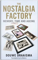 The Nostalgia Factory by Douwe Draaisma