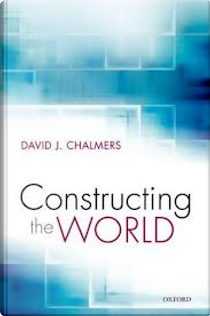 Constructing the World by David John Chalmers