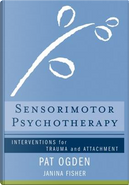 Sensorymotor Psychotherapy by Janina Fisher, Pat Ogden