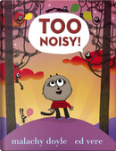 Too Noisy! by Malachy Doyle