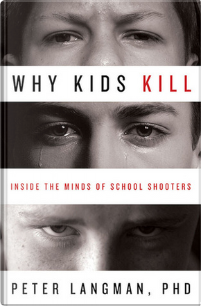 Why Kids Kill by Peter F. Langman