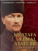 Mustafa Kemal Ataturk by Edward J. Erickson