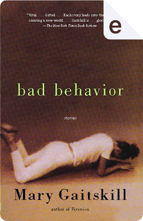 Bad Behavior by Mary Gaitskill
