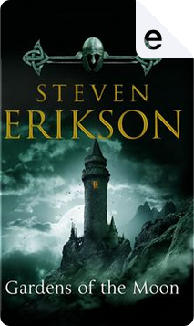 Gardens Of The Moon by Steven Erikson