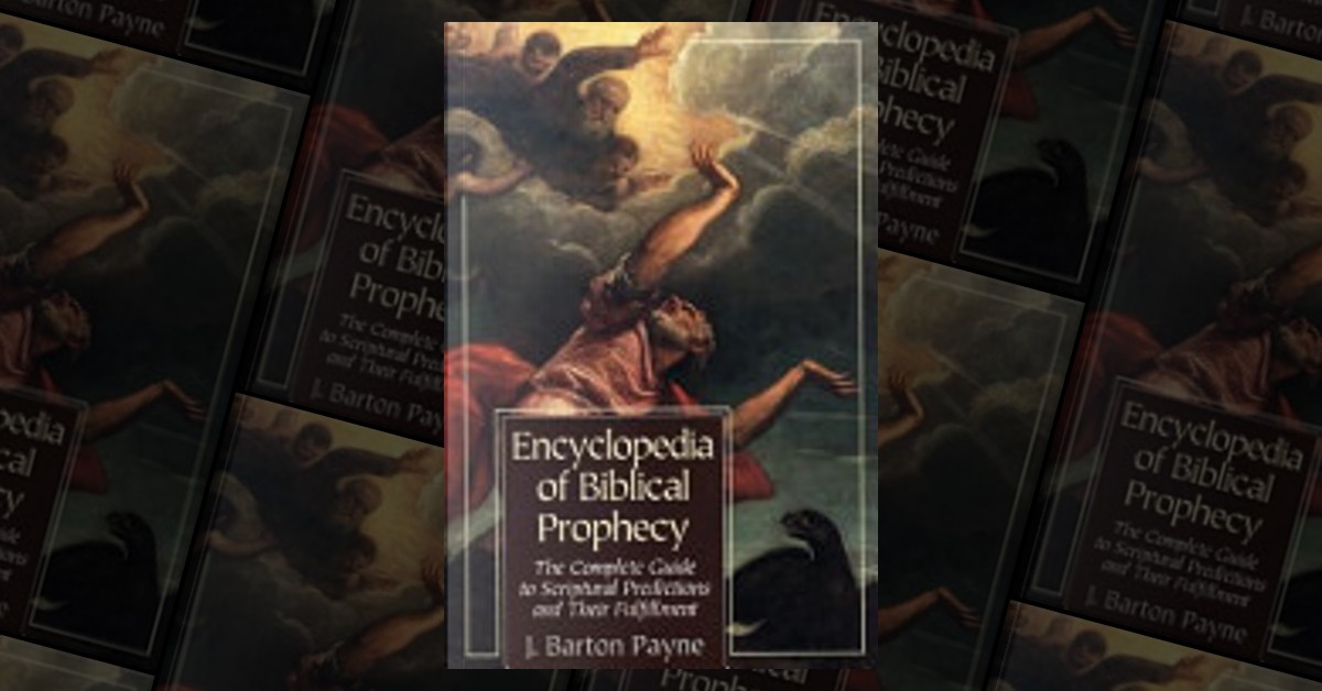 Encyclopedia of Biblical Prophecy by J. Barton Payne, Baker Book