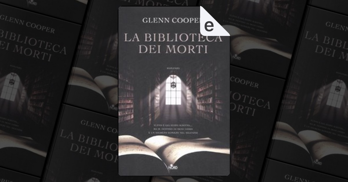 La biblioteca dei morti di Glenn Cooper, Nord, eBook - Anobii