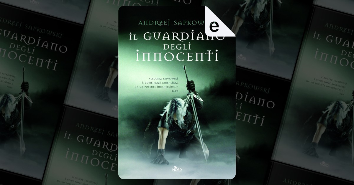Il guardiano degli innocenti di Andrzej Sapkowski, Nord, eBook - Anobii
