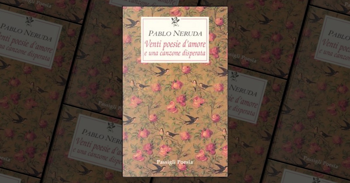 Venti poesie d'amore e una canzone disperata by Pablo Neruda, Passigli ...