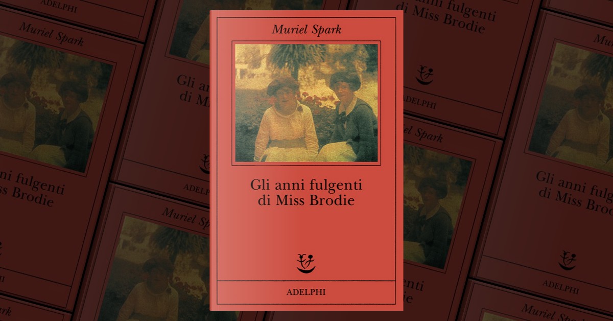 Gli anni fulgenti di Miss Brodie by Muriel Spark Adelphi