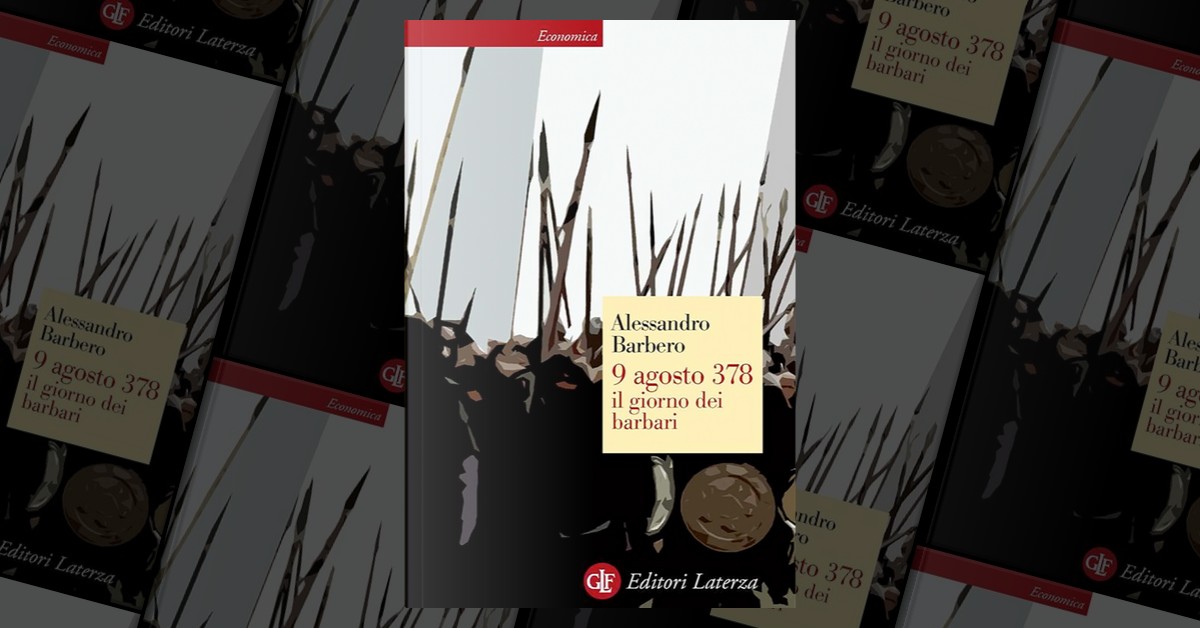 9 agosto 378. Il giorno dei barbari - Alessandro Barbero - Libro Laterza  2007, Economica Laterza