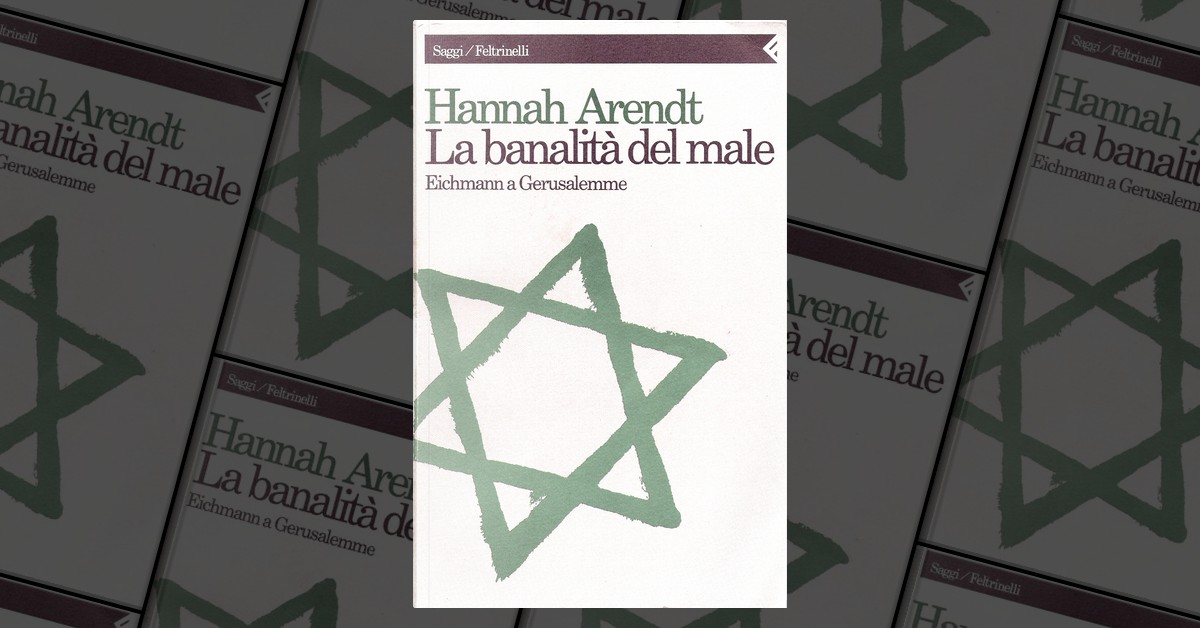 La banalità del male. Eichmann a Gerusalemme - Arendt, Hannah