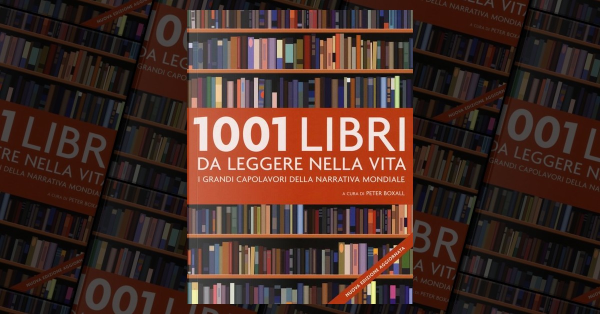 1001 libri da leggere prima di morire. Una rassegna completa dei capolavori  della narrativa mondiale - Peter Boxall - Libro - Atlante - 1001 | IBS