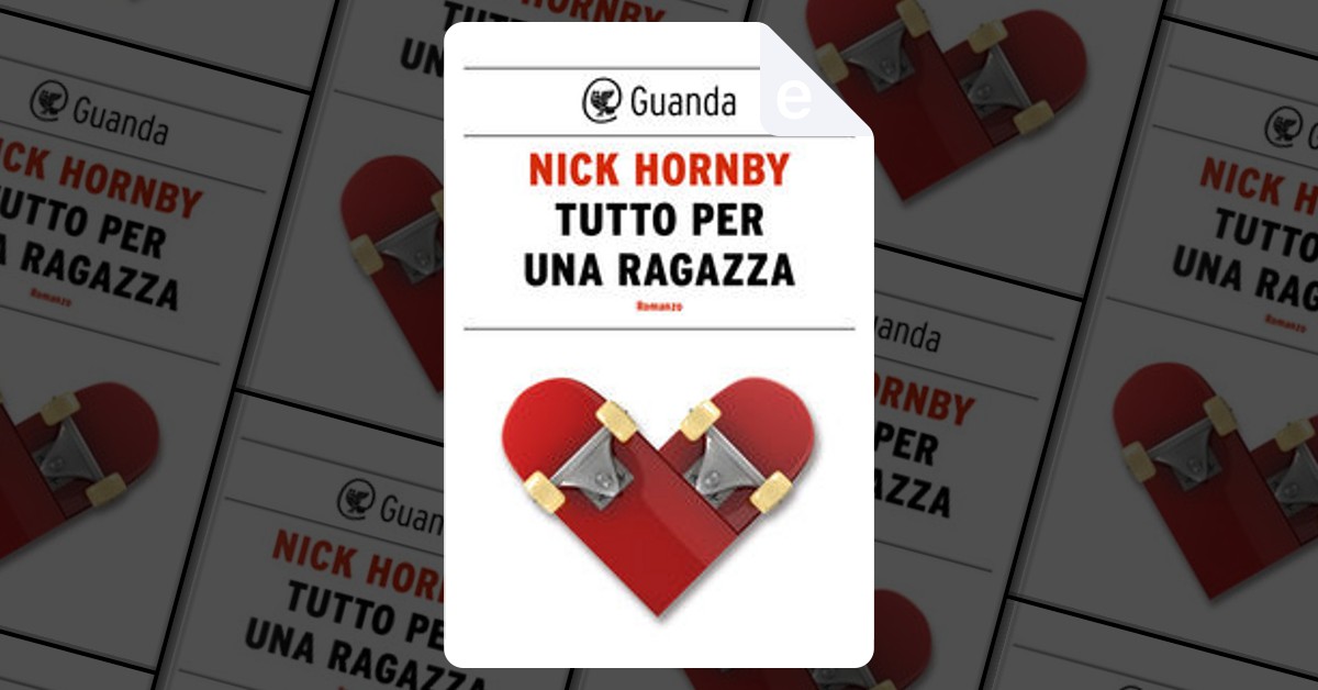 Tutto per una ragazza - Nick Hornby - Libro - Guanda - Narratori della  Fenice