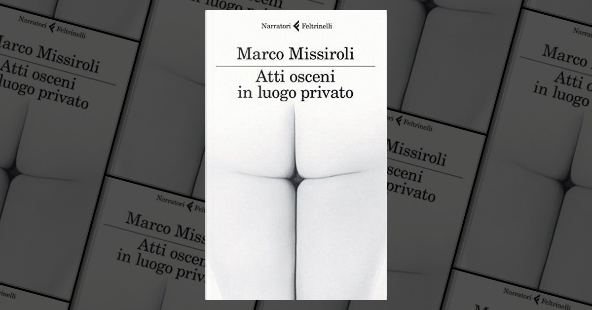 Atti osceni in luogo privato di Marco Missiroli, Feltrinelli, Paperback -  Anobii