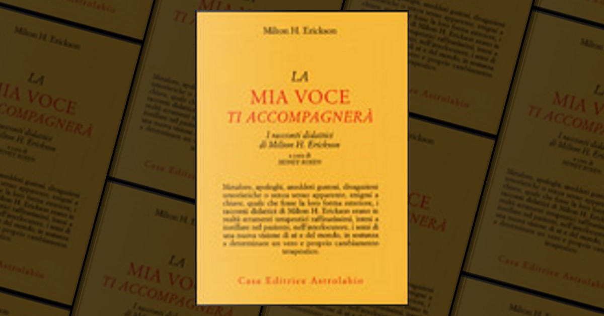 La mia voce ti accompagnerà di Milton H. Erickson, Astrolabio Ubaldini,  Paperback - Anobii