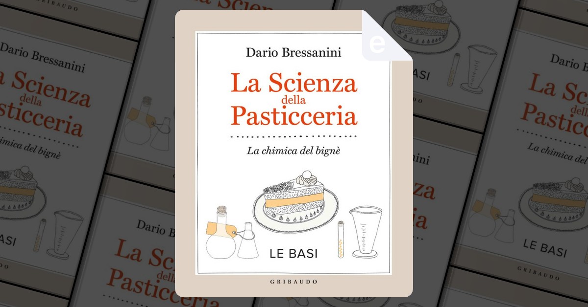 La scienza della pasticceria di Dario Bressanini - Panelibrienuvole