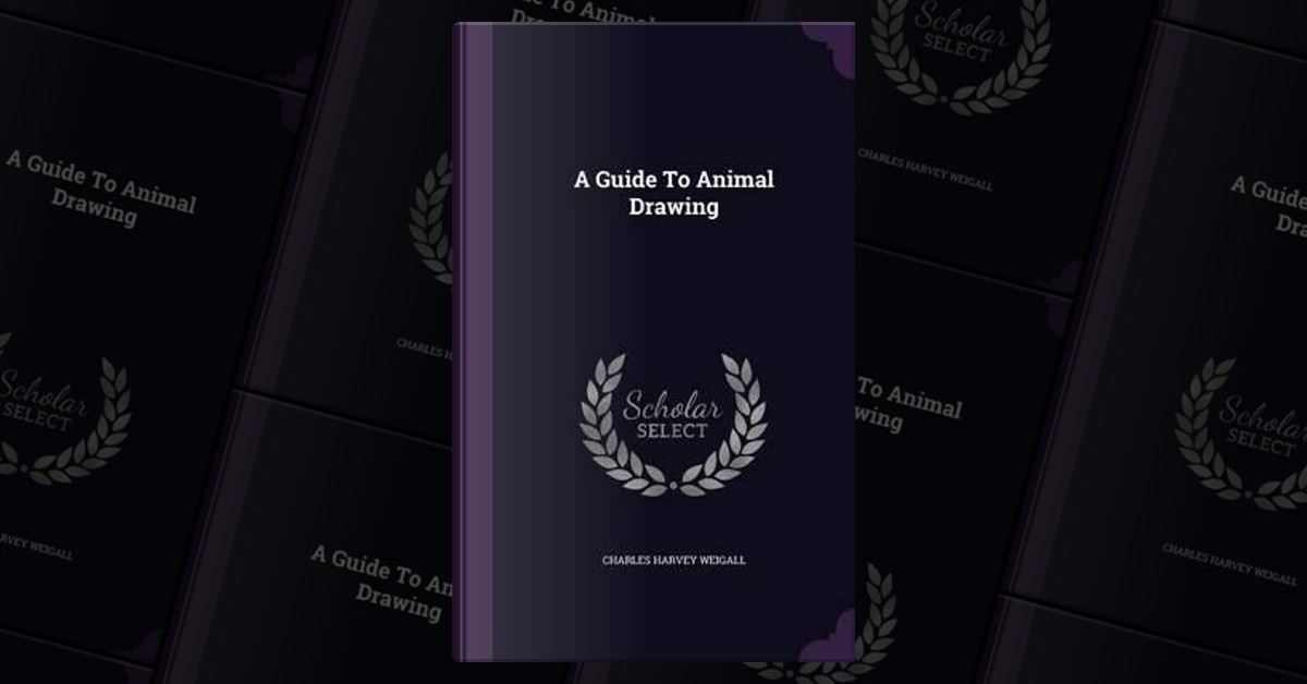 A Guide to Animal Drawing by Charles Harvey Weigall, Palala Press ...