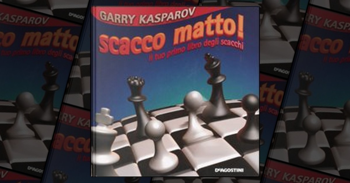 Scacco matto! Il tuo primo libro degli scacchi by Garry Kasparov, De  Agostini, Hardcover - Anobii
