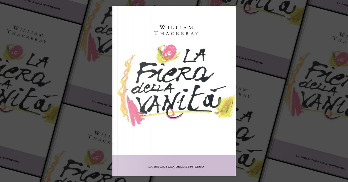 La fiera della vanità by William Thackeray, Gruppo Editoriale L'Espresso (La  biblioteca dell'Espresso), Paperback - Anobii