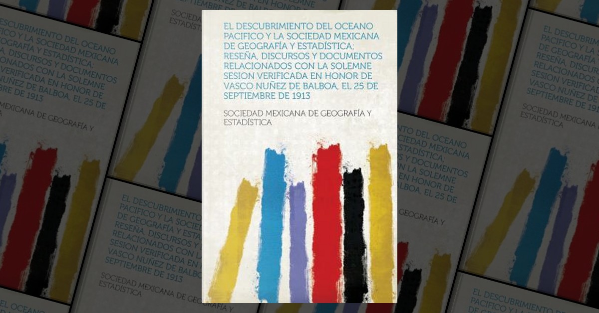 El Descubrimiento Del Oceano Pacifico Y La Sociedad Mexicana De ...