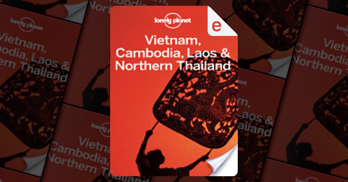 Lonely Planet Vietnam, Cambodia, Laos & Northern Thailand