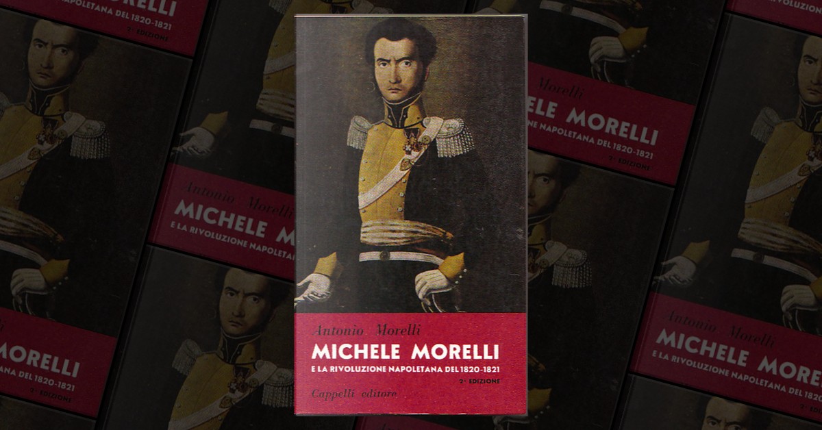 Michele Morelli e la rivoluzione napoletana del 182021 by Antonio Morelli, Cappelli Editore