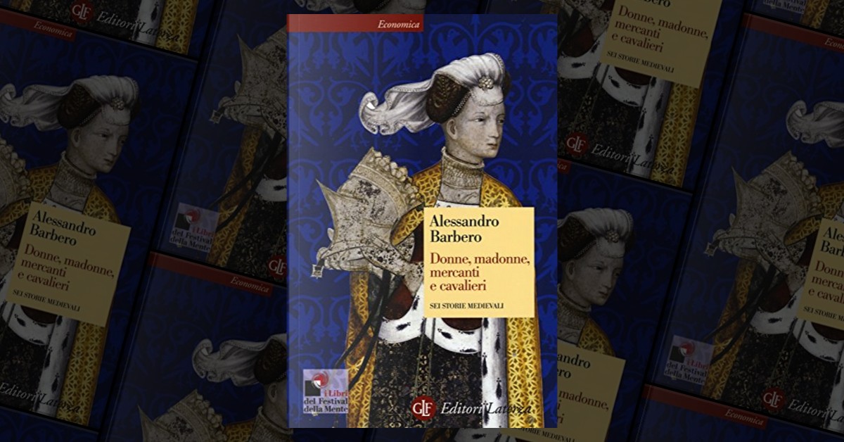 Donne, madonne, mercanti e cavalieri. Sei storie medievali