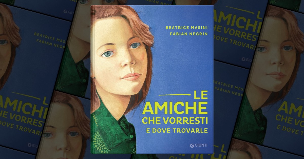 Le amiche che vorresti e dove trovarle - Beatrice Masini - Fabian