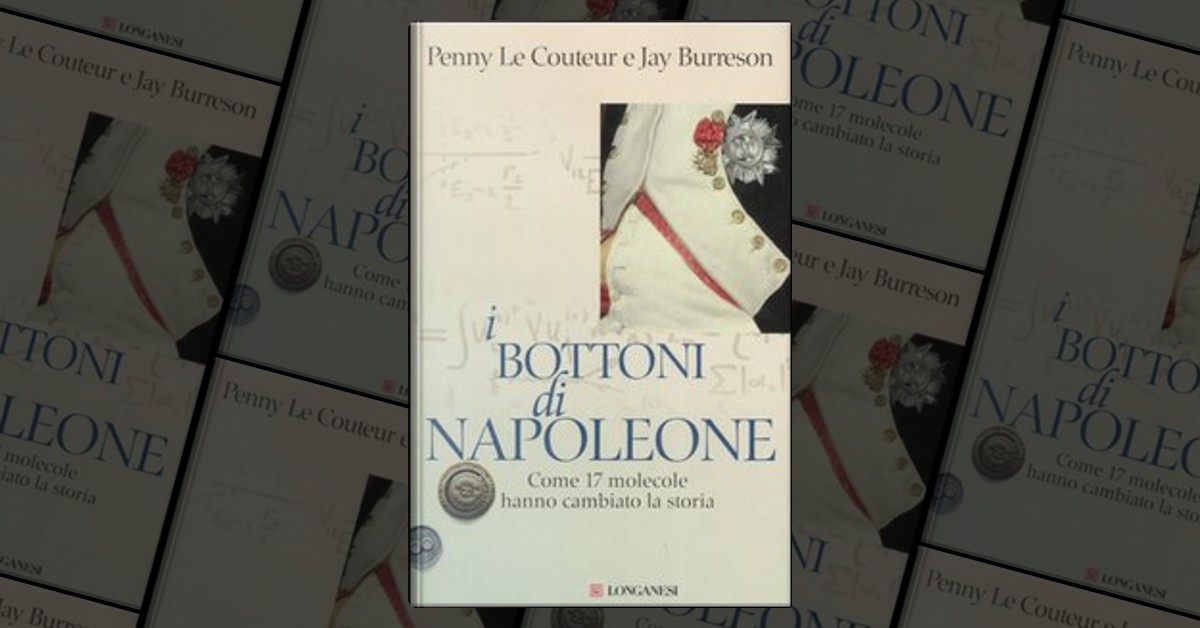 I bottoni di Napoleone di Jay Burreson, Penny Le Couteur, Longanesi,  Copertina rigida - Anobii