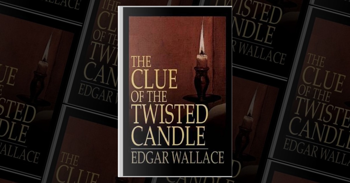 The Clue of the Twisted Candle by Edgar Wallace, Createspace