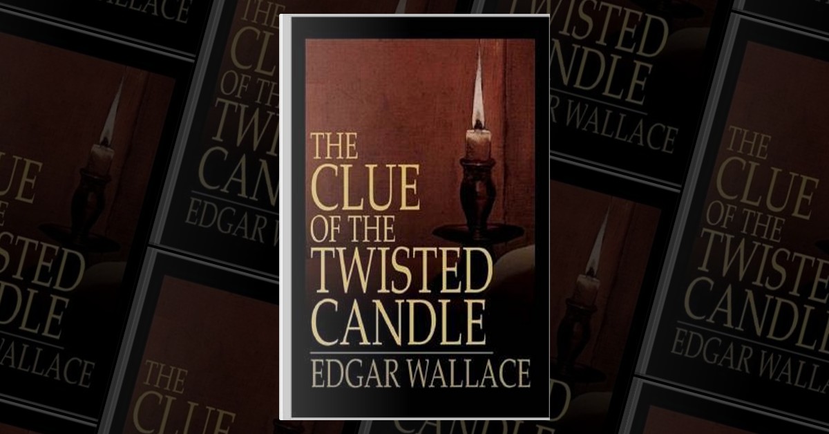 The Clue of the Twisted Candle by Edgar Wallace, Createspace ...