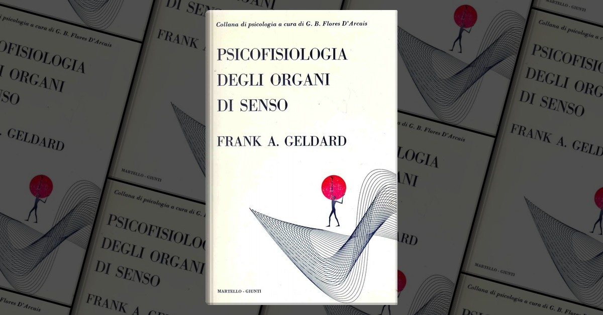 Psicofisiologia degli organi di senso by Frank A. Geldard, Martello ...